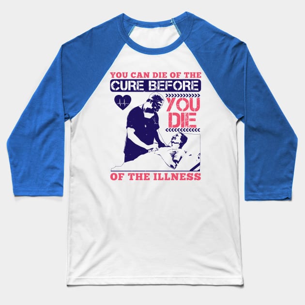 Medicine - You Can Die Of The Cure Baseball T-Shirt by NoPlanB